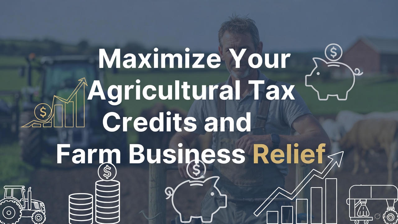 Maximize Your Agricultural Tax Credits and Farm Business Relief